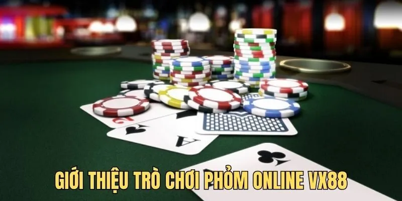 Tìm hiểu tựa game Phỏm Online VX88